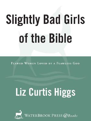 [Bad Girls of the Bible 03] • Slightly Bad Girls of the Bible · Flawed Women Loved by a Flawless God